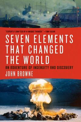 Seven Elements That Have Changed the World: An Adventure of Ingenuity and Discovery (Hardcover)