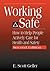 Working Safe: How to Help People Actively Care for Health and Safety