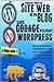 COMMENT CRÉER UN SITE WEB OU UN BLOG: avec WordPress, sans codage, sur votre propre nom de domaine, le tout en moins de 2 heures!