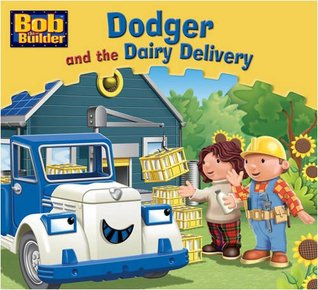 Dodger and the Dairy Delivery (Bob the Builder Story Library, #14)