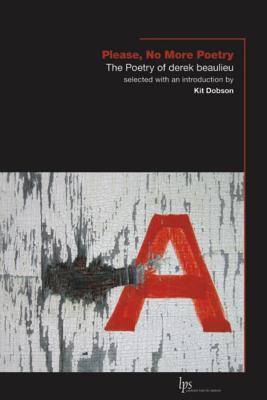 Please, No More Poetry: The Poetry of derek beaulieu