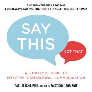 Say This, Not That: A Foolproof Guide to Effective Interpersonal Communication (Paperback)