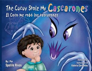 The Cucuy Stole My Cascarones / El Coco Me Robo Los Cascarones (English and Spanish Edition)