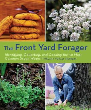Front Yard Forager: Identifying, Collecting, and Cooking the 30 Most Common Urban Weeds (Paperback)