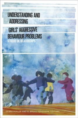 Understanding and Addressing Girls’ Aggressive Behaviour Problems: A Focus on Relationships (SickKids Community and Mental Health)