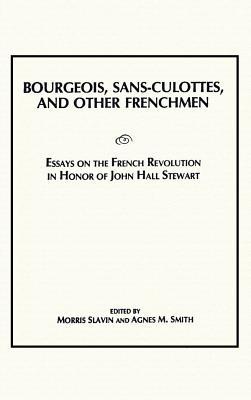 Bourgeois, Sans-Culottes and Other Frenchmen: Essays on the French Revolution in Honor of John Hall Stewart