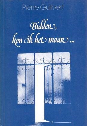 Bidden kon ik het maar...