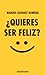 ¿Quieres ser feliz?