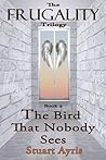 The Bird That Nobody Sees (Frugality #2)