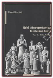 Eski Mezopotamya Dinlerine Giriş: Tanrılar, Ritüel, Tapınak