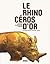 Le Rhinocéros d'or : Histoi...