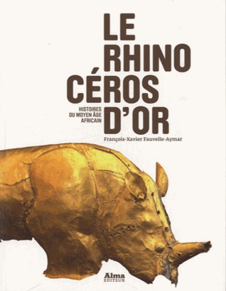 Le Rhinocéros d'or : Histoires du Moyen Age africain