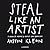 Steal like an artist: 10 dingen die niemand je vertelt over creativiteit