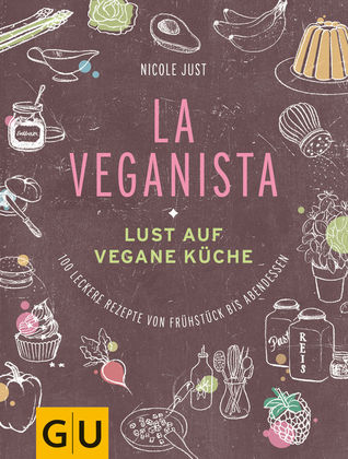 La Veganista: Lust auf vegane Küche: 100 leckere Rezepte von Frühstück bis Abendessen (Hardcover)