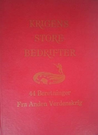 Krigens store bedrifter - 44 beretninger fra Anden Verdenskrig