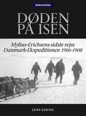 Døden på isen - Mylius-Erichsens sidste rejse Danmark-Ekspeditionen 1906-1908