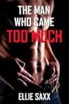 The Man Who Came Too Much by Ellie Saxx