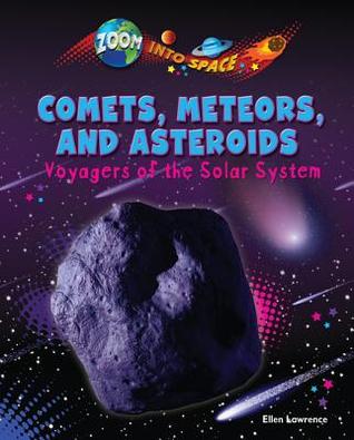 Comets, Meteors, and Asteroids: Voyagers of the Solar System (Zoom into Space)