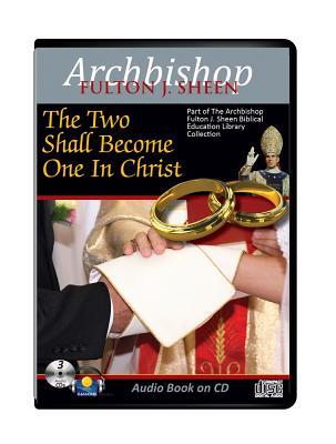 Two Shall Become One in Christ-Archbishop Sheen-3 CD Audiobook-Relationship-Christian marriage-Marriage counseling-Relationships That Work-Sex Starved ... Rescue-Catholic Answers-Bible Basics