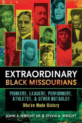 Extraordinary Black Missourians: Pioneers, Leaders, Performers, Athletes, and Other Notables Who've Made History
