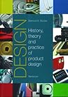 Design: The History, Theory and Practice of Product Design