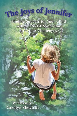The Joys of Jennifer: Finding Success for Your Child With Charge Syndrome or Other Challenges