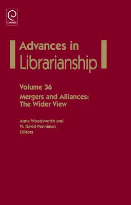 Advances in Librarianship, Volume 36: Mergers and Alliances: The Wider View