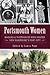 Portsmouth Women: Madams & Matriarchs Who Shaped New Hampshire's Port City (American Heritage)