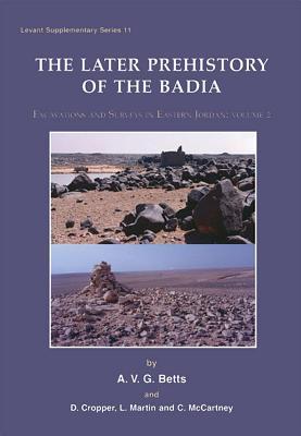 Later Prehistory of the Badia: Excavation and Surveys in Eastern Jordan: Volume 2 (Levant Supplementary Series)