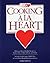 Cooking A La Heart: Delicious Heart Healthy Recipes to Reduce Risk of Heart Disease and Stroke