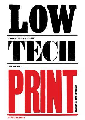 Low-Tech Print: Contemporary Hand-Made Printing (Paperback)