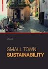 Small Town Sustainability: Economic, Social, and Environmental Innovation Small Town Sustainability: Economic, Social, and Environmental Innovation