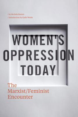 Women's Oppression Today: The Marxist/Feminist Encounter