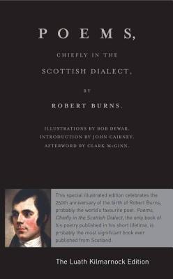 Poems, Chiefly in the Scottish Dialect: The Luath Kilmarnock Edition (Hardcover)