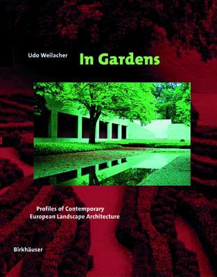 In Gardens: Profiles of Contemporary European Landscape Architecture
