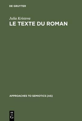 Le Texte Du Roman: Approche Sémiologique d'Une Structure Discursive Transformationnelle (Hardcover)