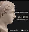 Die Antikensammlung: Altes Museum, Neues Museum, Pergamonmuseum (German Edition)