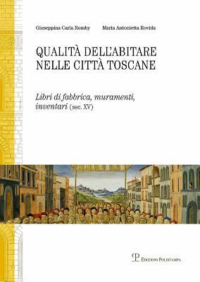 Qualita dellabitare nelle citta toscane: Libri di fabbrica, muramenti, inventari (sec. XV). Firenze-Siena