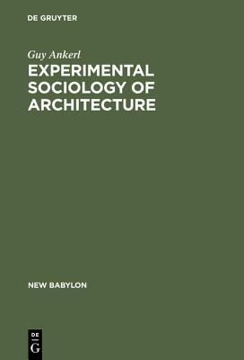 Experimental Sociology of Architecture: A Guide to Theory, Research and Literature (New Babylon, 36)