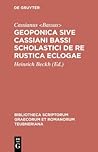 Geoponica sive Cassiani Bassi Scholastici De re rustica eclogae (Bibliotheca scriptorum Graecorum et Romanorum Teubneriana) (Ancient Greek Edition)