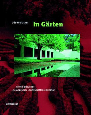 In Gärten: Profile aktueller europäischer Landschaftsarchitektur (German Edition)
