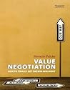 Value Negotiation: How to Finally Get the Win-Win Right