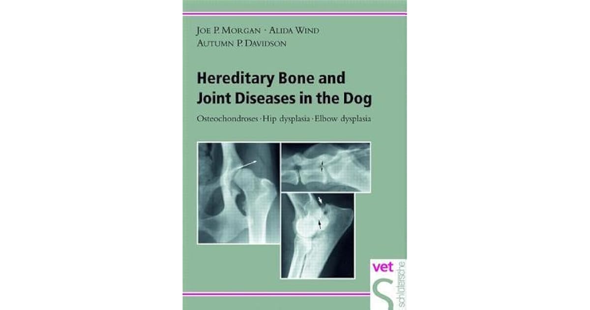 Hereditary Bone & Joint Diseases in the Dog Osteochondroses, Hip dysplasia, Elbow dysplasia by