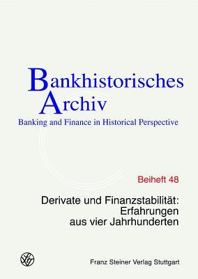 Derivate und Finanzstabilitat: Erfahrungen aus vier Jahrhunderte (Bankhistorisches Archiv - Beihefte) (German Edition)
