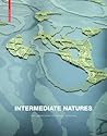 Intermediate Natures: The Landscapes of Michel Desvigne Intermediate Natures: The Landscapes of Michel Desvigne