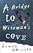 A Bridge To Wiseman's Cove by James Moloney