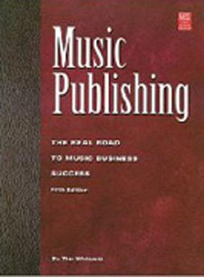 Music Publishing: The Real Road to Music Business Success (Mix Pro Audio Series)