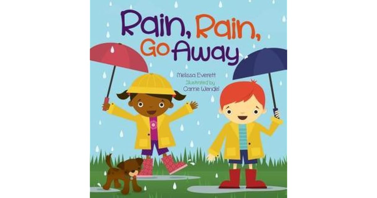 Rain, Rain, Go Away by Melissa Everitt