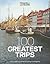 Travel + Leisure: 100 Greatest Trips, 7th Edition