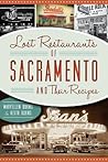 Lost Restaurants of Sacramento and Their Recipes by Maryellen Burns